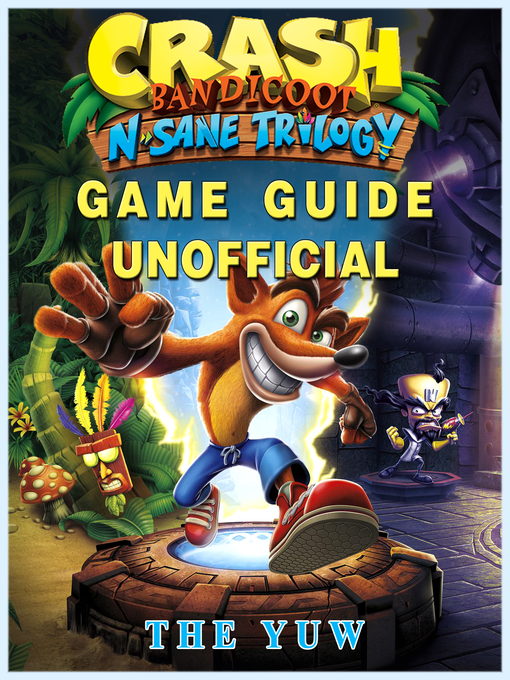 Title details for Crash Bandicoot N Sane Trilogy Game Guide Unofficial by Hse Strategies - Available